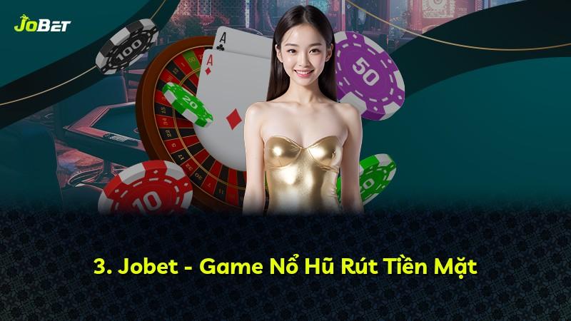 3. Jobet - Game Nổ Hũ Rút Tiền Mặt
