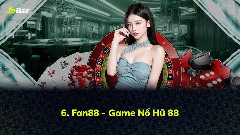 6. Fan88 - Game Nổ Hũ 88
