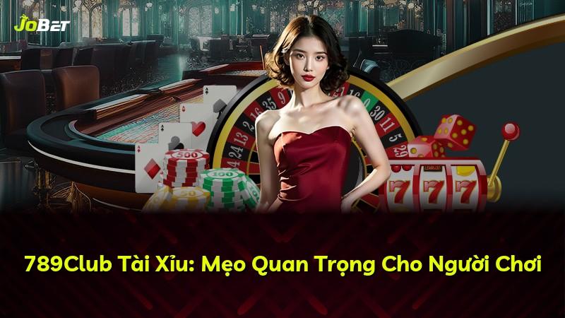 789Club Tài Xỉu: Mẹo Quan Trọng Cho Người Chơi