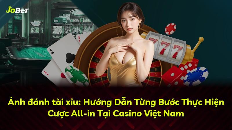 Ảnh đánh tài xỉu: Hướng Dẫn Từng Bước Thực Hiện Cược All-in Tại Casino Việt Nam