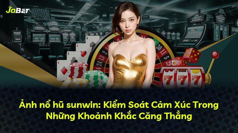 Ảnh nổ hũ sunwin: Kiểm Soát Cảm Xúc Trong Những Khoảnh Khắc Căng Thẳng