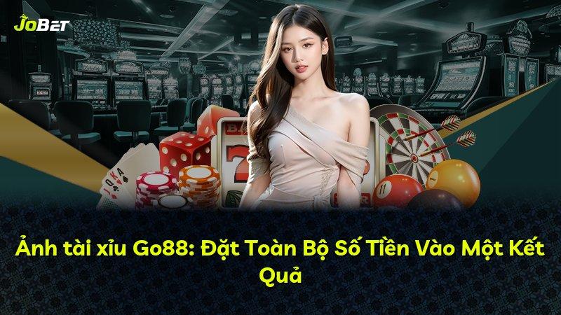 Ảnh tài xỉu Go88: Đặt Toàn Bộ Số Tiền Vào Một Kết Quả