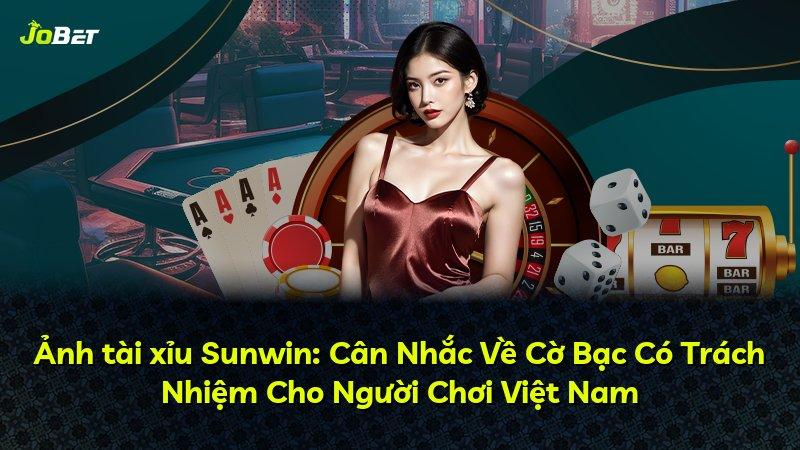 Ảnh tài xỉu Sunwin: Cân Nhắc Về Cờ Bạc Có Trách Nhiệm Cho Người Chơi Việt Nam