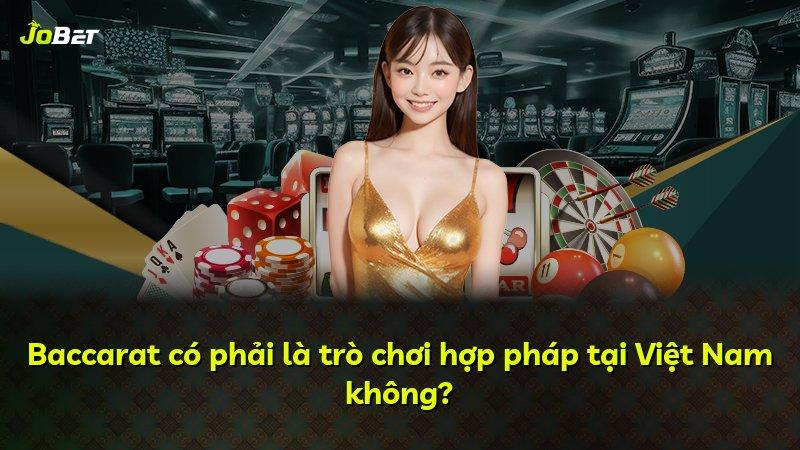 Baccarat có phải là trò chơi hợp pháp tại Việt Nam không?