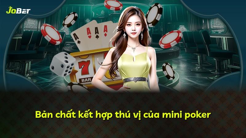 Bản chất kết hợp thú vị của mini poker