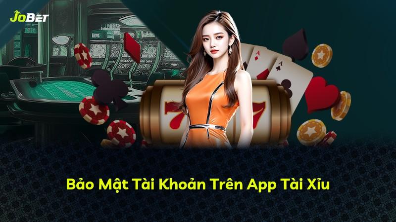 Bảo Mật Tài Khoản Trên App Tài Xỉu