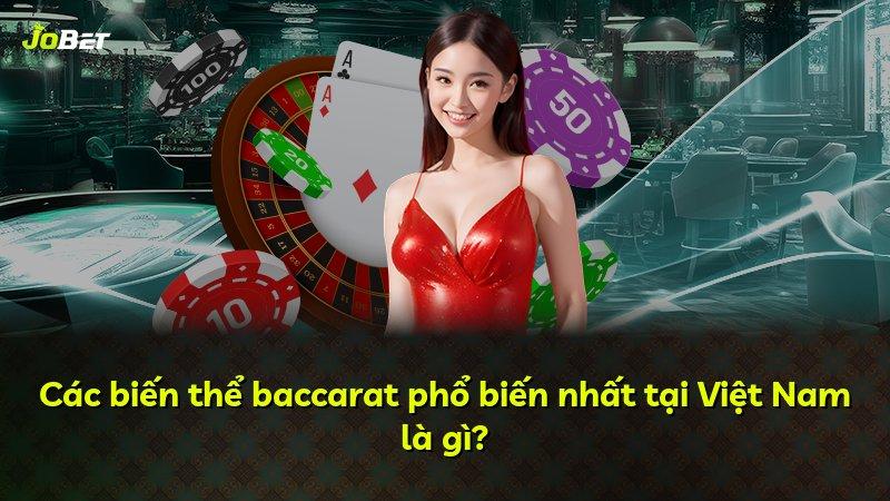 Các biến thể baccarat phổ biến nhất tại Việt Nam là gì?