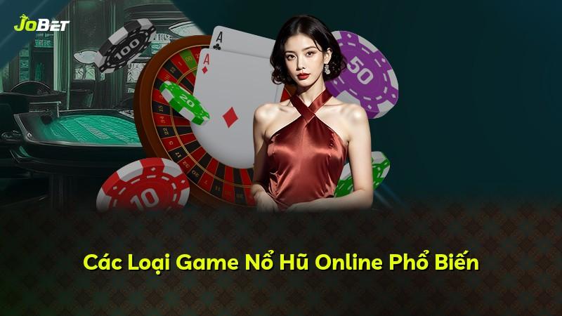 Các Loại Game Nổ Hũ Online Phổ Biến