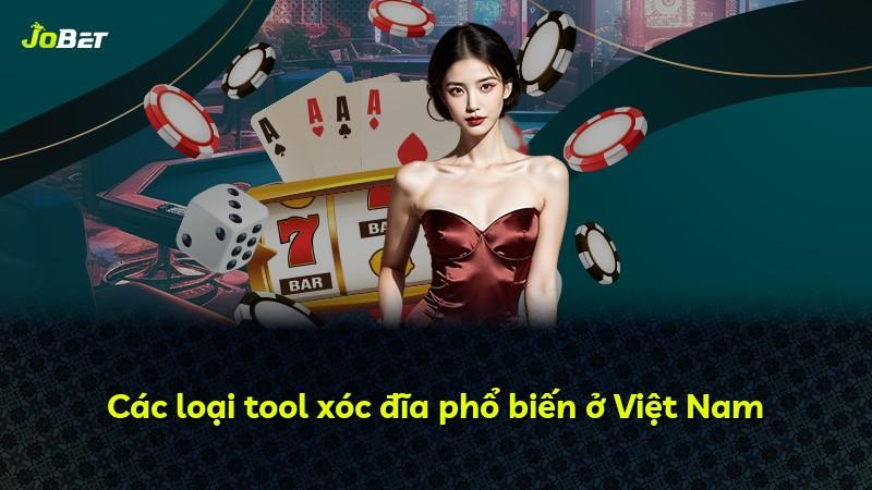 Các loại tool xóc đĩa phổ biến ở Việt Nam