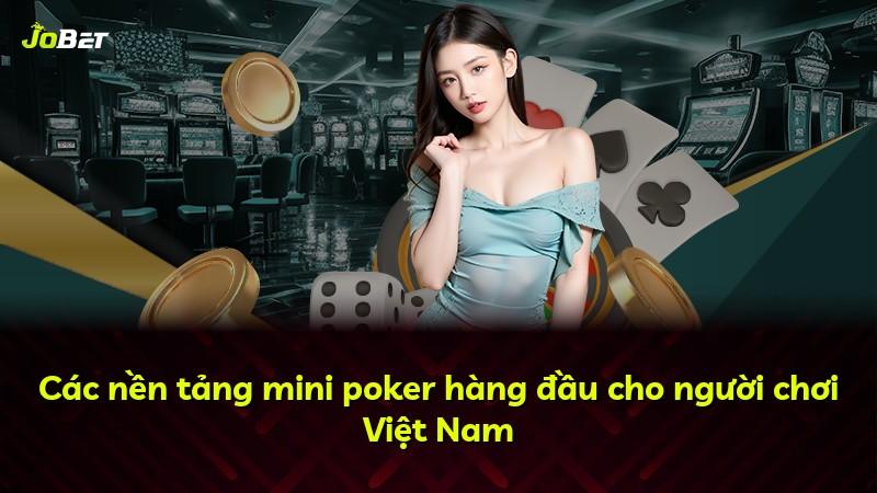 Các nền tảng mini poker hàng đầu cho người chơi Việt Nam