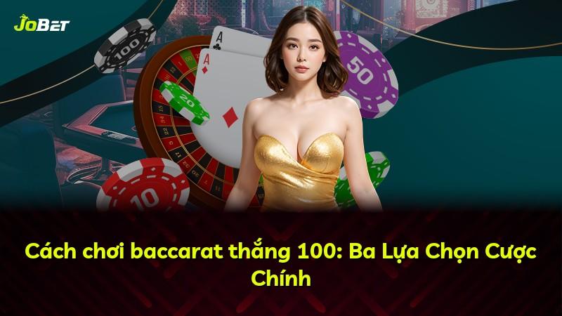Cách chơi baccarat thắng 100: Ba Lựa Chọn Cược Chính