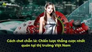 Cách chơi chẵn lẻ: Chiến lược thắng cược nhất quán tại thị trường Việt Nam