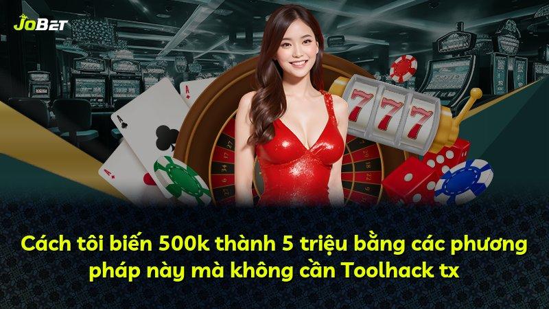 Cách tôi biến 500k thành 5 triệu bằng các phương pháp này mà không cần Toolhack tx