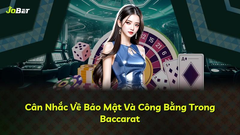 Cân Nhắc Về Bảo Mật Và Công Bằng Trong Baccarat