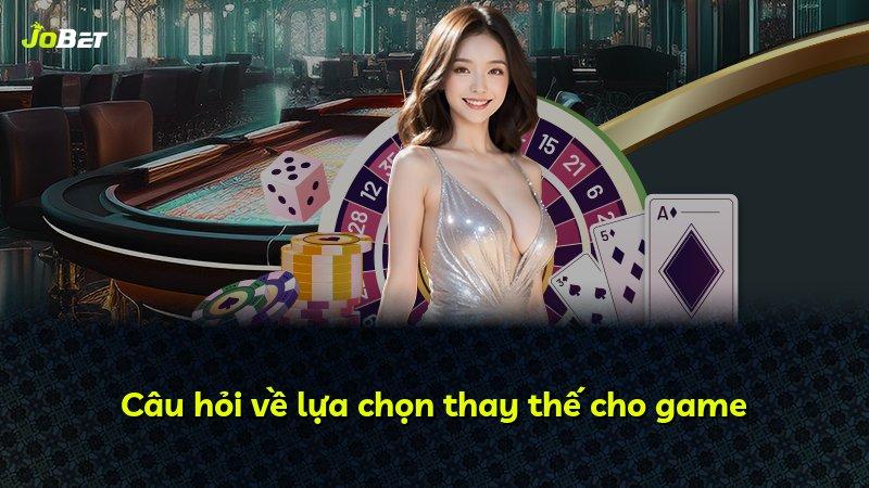 Câu hỏi về lựa chọn thay thế cho game