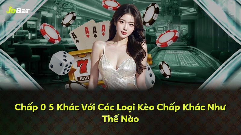 Chấp 0 5 Khác Với Các Loại Kèo Chấp Khác Như Thế Nào