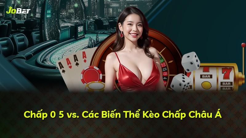 Chấp 0 5 vs. Các Biến Thể Kèo Chấp Châu Á