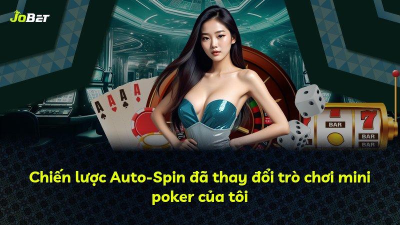 Chiến lược Auto-Spin đã thay đổi trò chơi mini poker của tôi