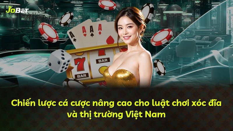 Chiến lược cá cược nâng cao cho luật chơi xóc đĩa và thị trường Việt Nam
