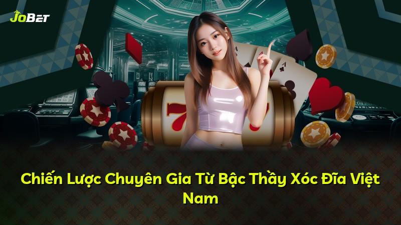 Chiến Lược Chuyên Gia Từ Bậc Thầy Xóc Đĩa Việt Nam