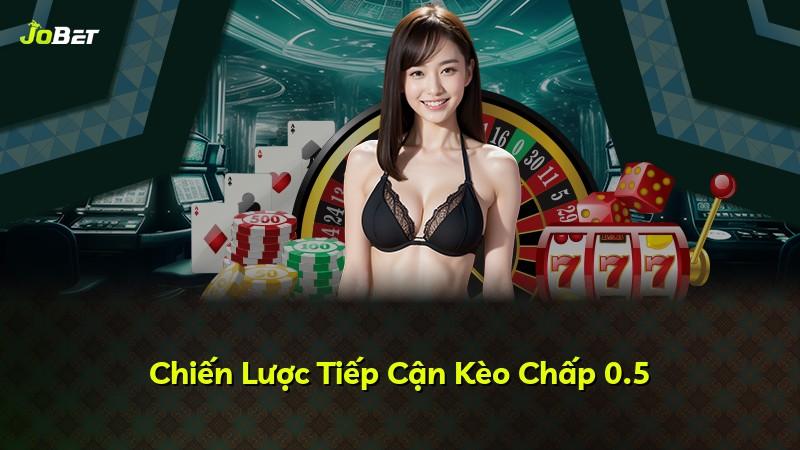 Chiến Lược Tiếp Cận Kèo Chấp 0.5