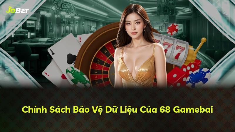 Chính Sách Bảo Vệ Dữ Liệu Của 68 Gamebai