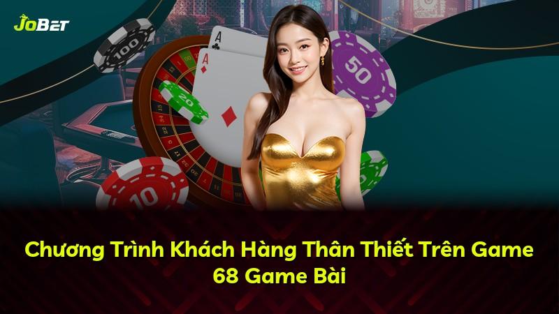 Chương Trình Khách Hàng Thân Thiết Trên Game 68 Game Bài