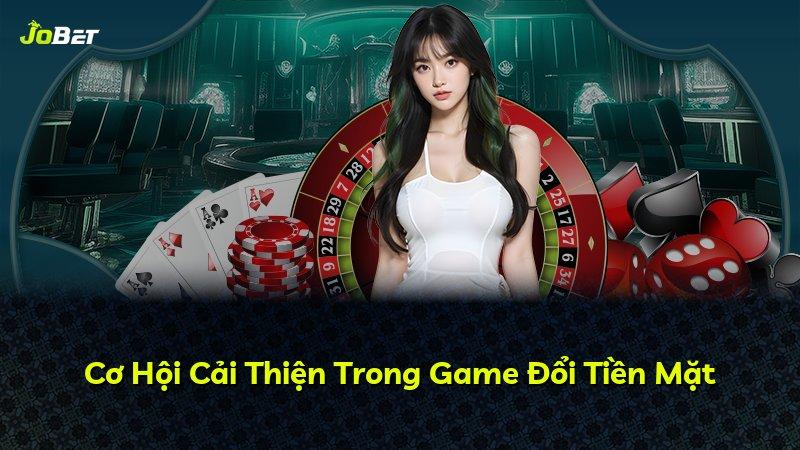 Cơ Hội Cải Thiện Trong Game Đổi Tiền Mặt