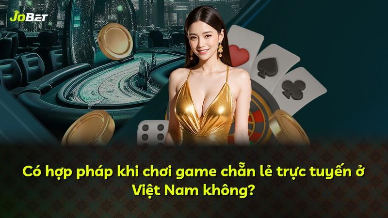 Có hợp pháp khi chơi game chẵn lẻ trực tuyến ở Việt Nam không?