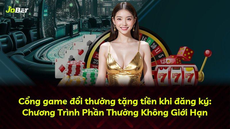 Cổng game đổi thưởng tặng tiền khi đăng ký: Chương Trình Phần Thưởng Không Giới Hạn