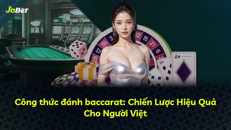 Công thức đánh baccarat: Chiến Lược Hiệu Quả Cho Người Việt