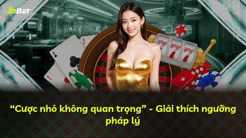 “Cược nhỏ không quan trọng” - Giải thích ngưỡng pháp lý