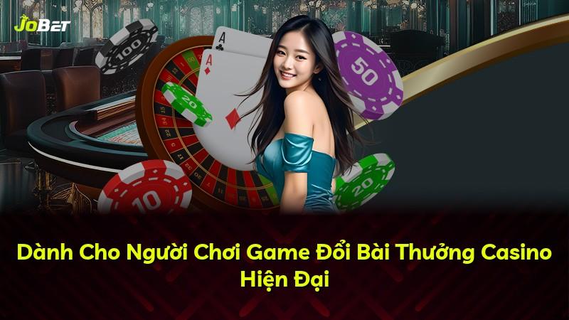Dành Cho Người Chơi Game Đổi Bài Thưởng Casino Hiện Đại