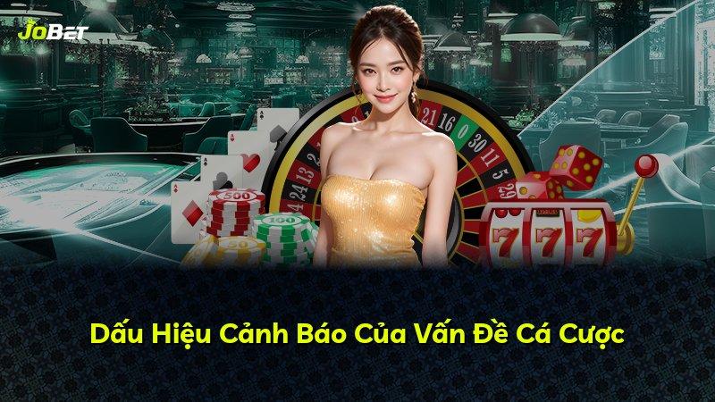 Dấu Hiệu Cảnh Báo Của Vấn Đề Cá Cược