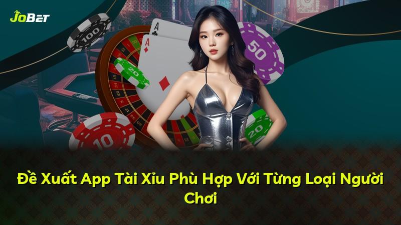 Đề Xuất App Tài Xỉu Phù Hợp Với Từng Loại Người Chơi