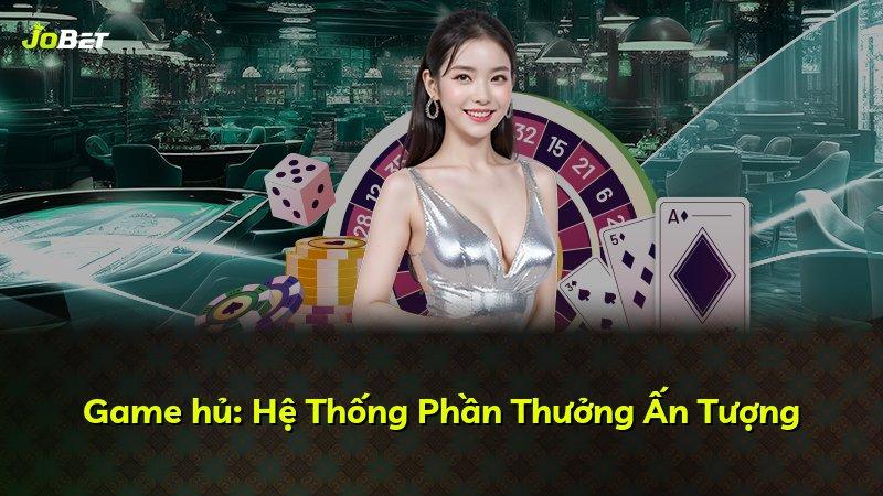 Game hủ: Hệ Thống Phần Thưởng Ấn Tượng