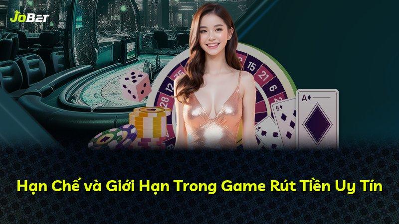 Hạn Chế và Giới Hạn Trong Game Rút Tiền Uy Tín
