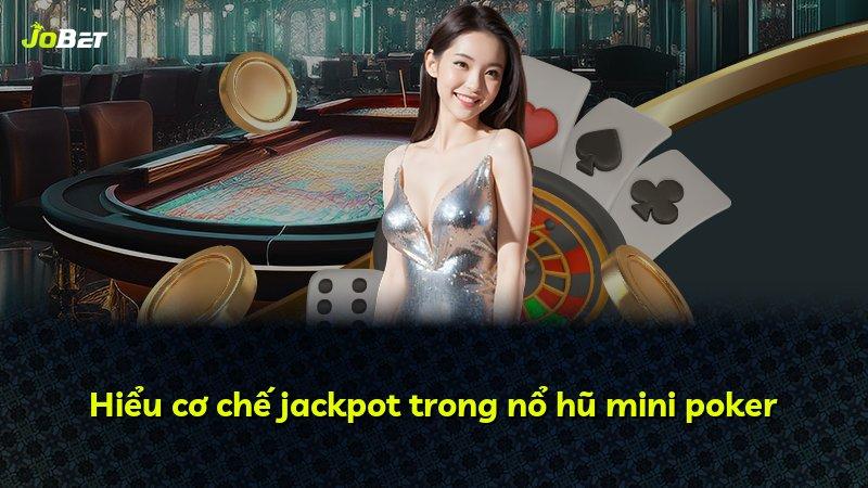 Hiểu cơ chế jackpot trong nổ hũ mini poker