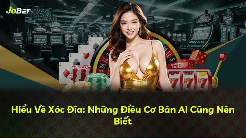 Hiểu Về Xóc Đĩa: Những Điều Cơ Bản Ai Cũng Nên Biết