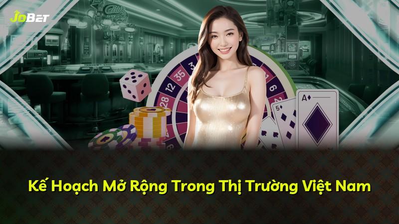 Kế Hoạch Mở Rộng Trong Thị Trường Việt Nam