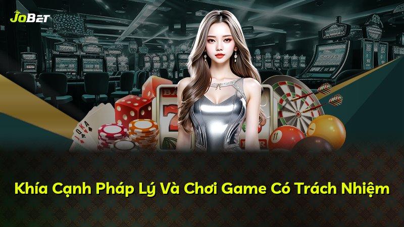 Khía Cạnh Pháp Lý Và Chơi Game Có Trách Nhiệm