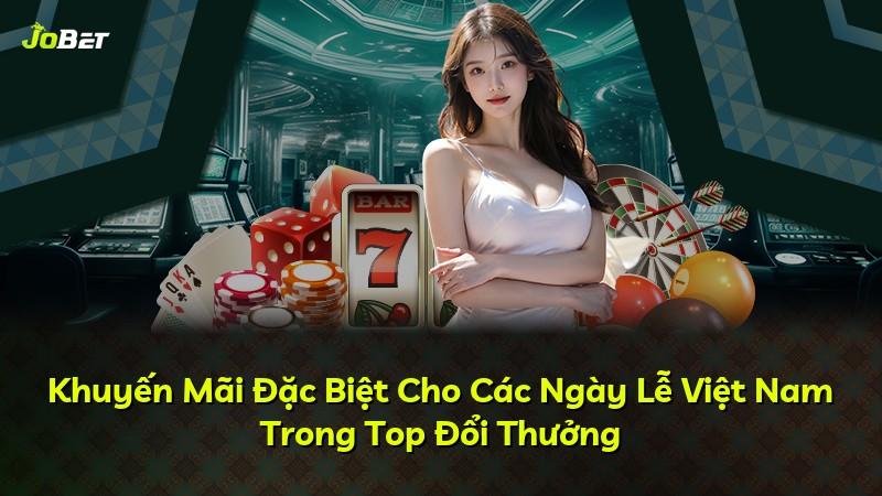 Khuyến Mãi Đặc Biệt Cho Các Ngày Lễ Việt Nam Trong Top Đổi Thưởng