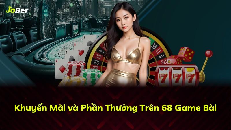 Khuyến Mãi và Phần Thưởng Trên 68 Game Bài