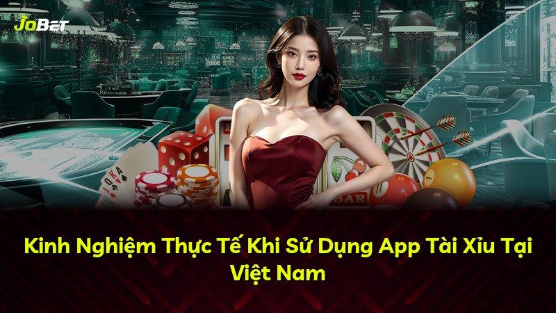 Kinh Nghiệm Thực Tế Khi Sử Dụng App Tài Xỉu Tại Việt Nam