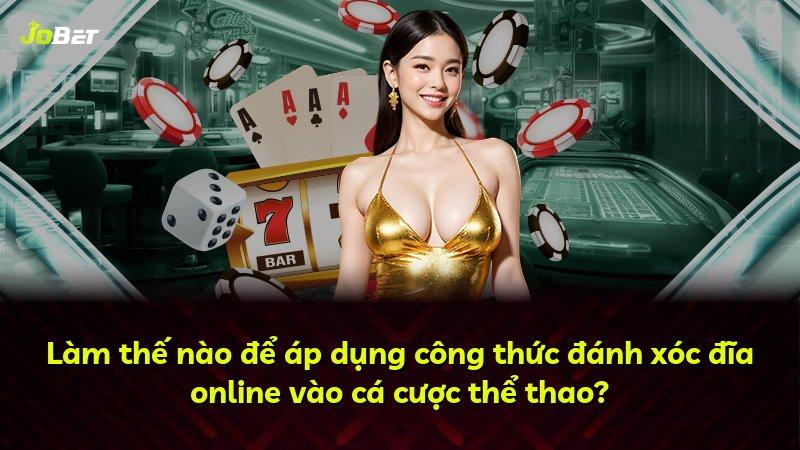 Làm thế nào để áp dụng công thức đánh xóc đĩa online vào cá cược thể thao?