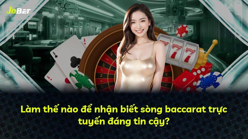 Làm thế nào để nhận biết sòng baccarat trực tuyến đáng tin cậy?