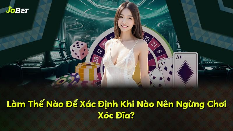 Làm Thế Nào Để Xác Định Khi Nào Nên Ngừng Chơi Xóc Đĩa?