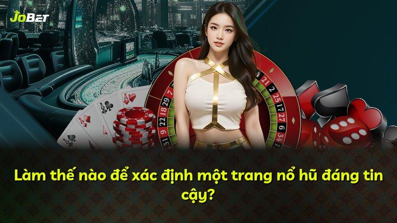 Làm thế nào để xác định một trang nổ hũ đáng tin cậy?