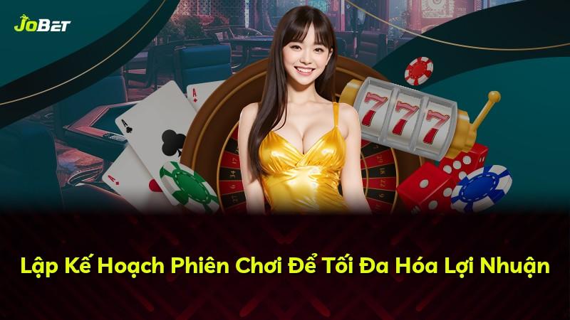 Lập Kế Hoạch Phiên Chơi Để Tối Đa Hóa Lợi Nhuận
