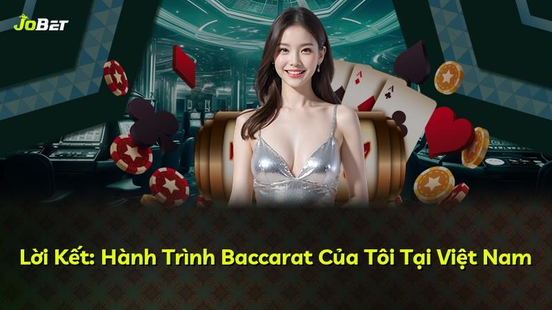 Lời Kết: Hành Trình Baccarat Của Tôi Tại Việt Nam
